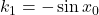 k_{1}=-\sin x_{0}