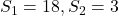 S_{1}=18, S_{2}=3
