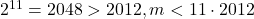 2^{11}=2048>2012, m<11 \cdot 2012