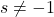s \neq-1