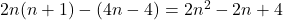 2 n(n+1)-(4 n-4)=2 n^{2}-2 n+4