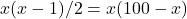 x(x-1) / 2=x(100-x)