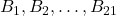B_{1}, B_{2}, \ldots, B_{21}