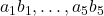 a_{1} b_{1}, \ldots, a_{5} b_{5}
