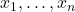 x_{1}, \ldots, x_{n}