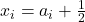 x_{i}=a_{i}+\frac{1}{2}