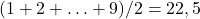 (1+2+\ldots+9) / 2=22,5